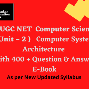 UGC NTA NET Computer Science and Application ( Computer System Architecture Unit - 2 )  Study Book With 400+ Practice Unit Wise/Topic Wise Practice Question Answer As Per Updated Syllabus( E- Book In English )